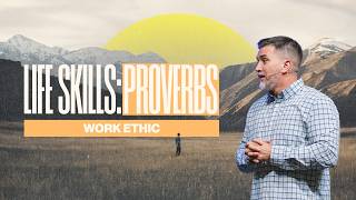 Life Skills: Proverbs: Work Ethic - Sermon