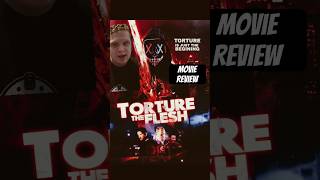 Torture The Flesh - Movie Review