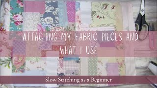 Update - Attaching My Fabric Pieces and What I use - Slow Stitching as a Beginner #slowstitching