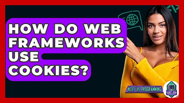 How Do Web Frameworks Use Cookies? - Next LVL Programming