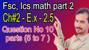 2nd year math chapter 2 - Exercise 2.5 -  question no 10 - lec #10-part 5 to 7 - fsc math part 2
