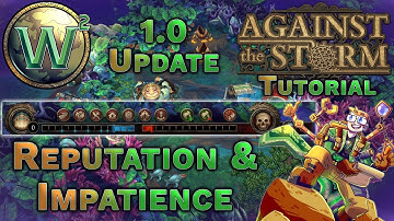Against the Storm Tutorial - Reputation & Impatience - 1.0 Update - AtS Tutorial