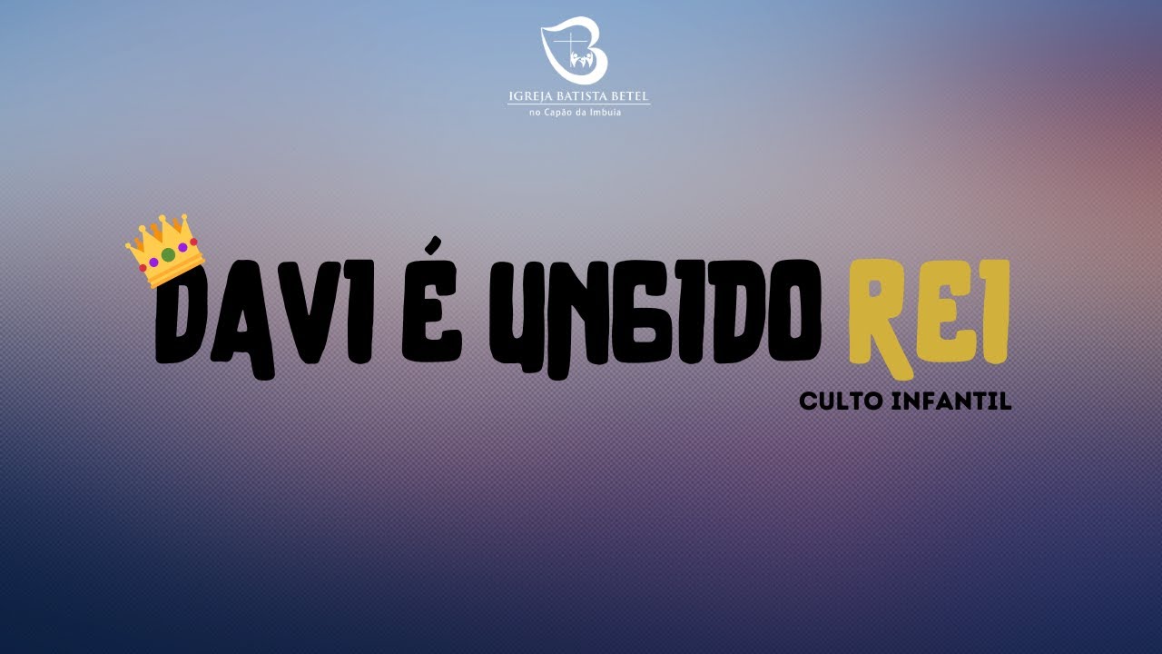 DAVI É UNGIDO REI - Rede de Crianças - BETEL