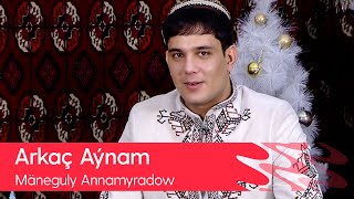 Maneguly Annamyradow - Arkach Aynam | 2021