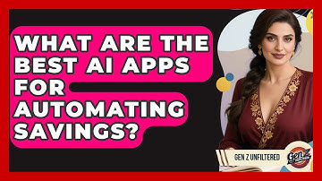 What Are The Best AI Apps For Automating Savings? - Gen Z Unfiltered