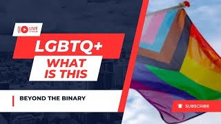 Understanding LGBTQ+: Beyond the Binary