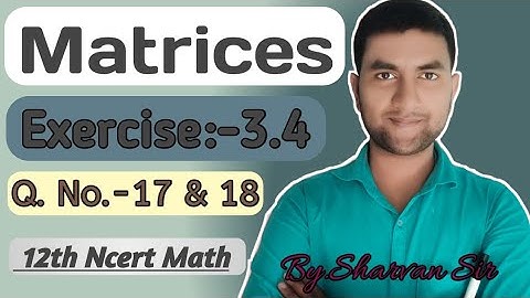 Matrices Class 12 Maths Chapter 3 ||  Exercise -3.4 Questions No.- 17 & 18 Solutions NCERT