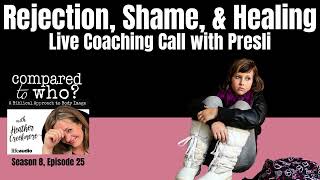 Rejection, Shame, and Healing: Coaching Call Featuring Presli, Part 1  | Compared to Who?