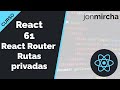 Curso React: 61. React Router: Rutas privadas - jonmircha