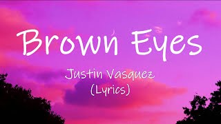 Brown Eyes - Justin Vasquez (Lyrics) chords