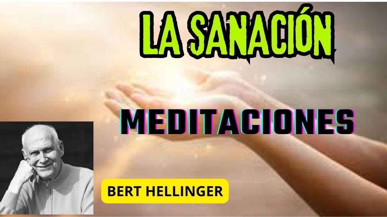 LA SANACIÓN MEDITACIONES BERT HELLINGER - YouTube