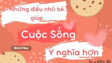 Những Điều Nhỏ Bé Có Giúp Cuộc Sống Của Ta Ý Nghĩa Hơn?