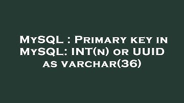 MySQL : Primary key in MySQL: INT(n) or UUID as varchar(36)
