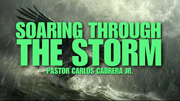 Soaring Through The Storm // Pastor Carlos Cabrera Jr.