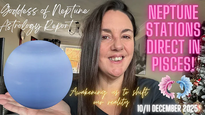 Neptune stations direct in Pisces ♓️ 10/11 Dec 2025 | Awakening us to shift our reality! 💫 