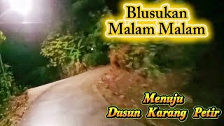 BLUSUKAN MALAM‼️Menuju Dusun Karang Petir@BangUdin-79 