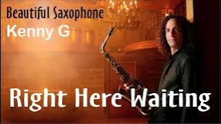 Right here waiting - Saxophone Legend Kenny G