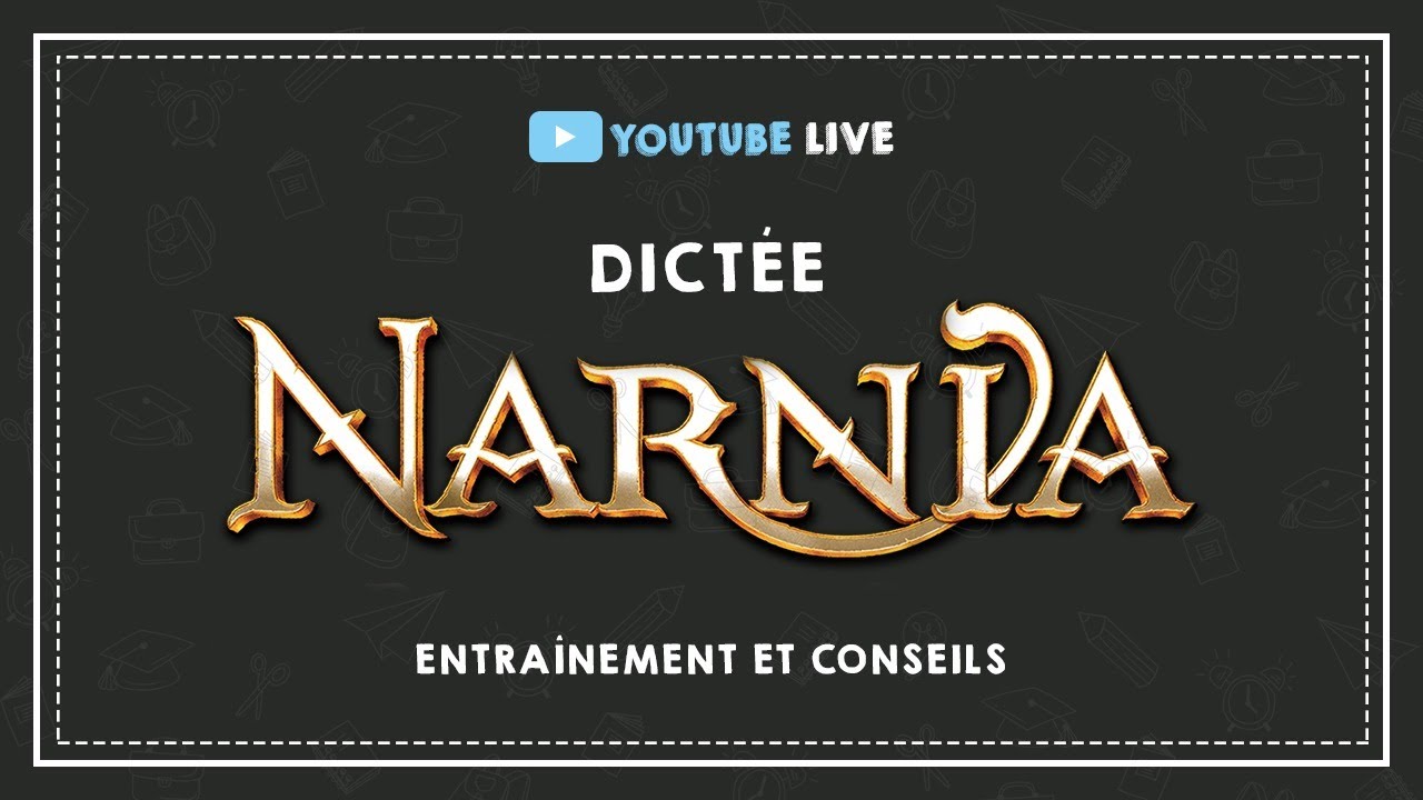 LIVE #12 : DICTÉE NARNIA  : entraînement et conseils.
