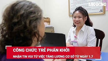 Công chức trẻ phấn khởi nhận tin vui từ việc tăng lương cơ sở từ ngày 1.7 | Báo Lao Động