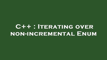 C++ : Iterating over non-incremental Enum