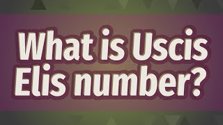 What is Uscis Elis number?