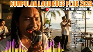 Download Lagu KUMPULAN LAGU KOES PLUS 2026 (VERSI REGGAE COVER) MP3