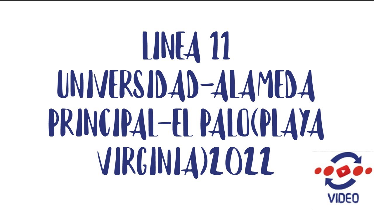 LINEA 11 UNIVERSIDAD-ALAMEDA PRINCIPAL-EL PALO(PLAYA VIRGINIA)2022