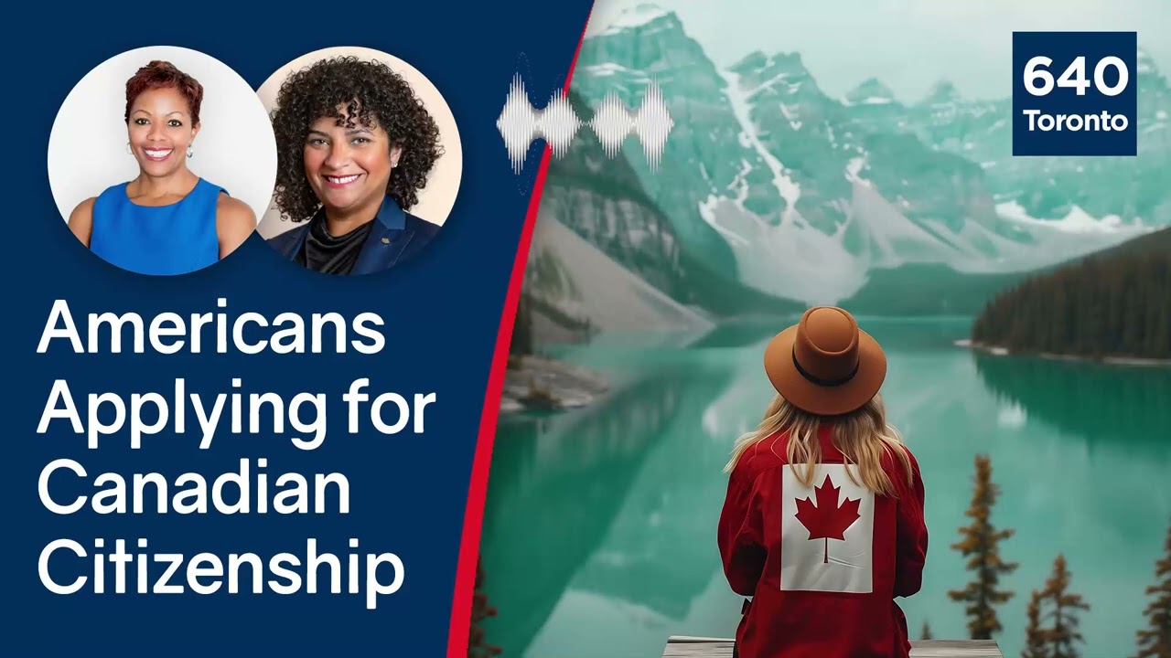Americans Applying to Revive Canadian Citizenship | Cassandra Fultz - 640 Toronto
