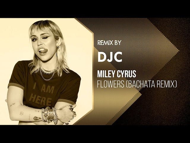 Miley Cyrus - Flowers (Bachata Version Remix DJC)🔥 class=