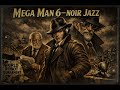 MEGA MAN 6 (1993) — NOIR JAZZ TRIBUTE