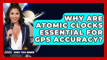 Why Are Atomic Clocks Essential For GPS Accuracy? - Space Tech Insider