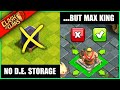 NO D.E. STORAGE...... BUT MAX KING (when clash of clans made a massive mistake)