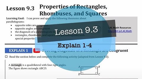 Geometry - Lesson 9.3: Properties of Rectangles, Rhombuses, and Squares (Explain 1 - 4)