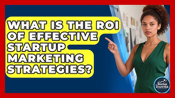 What Is the ROI of Effective Startup Marketing Strategies? | The Startup Growth Hub News