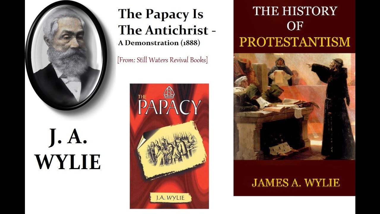 The Papacy Is The Antichrist J A Wylie 1888 1 3 Classic Protestant Eschatology Youtube