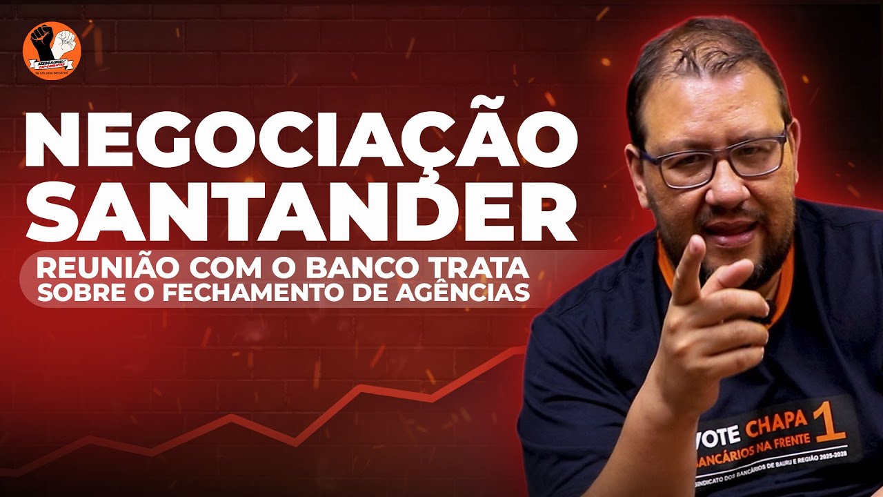 SANTANDER: REUNIÃO COM O BANCO FALA SOBRE O FECHAMENTO DE AGÊNCIAS