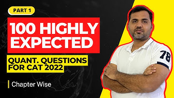 100 Highly Expected Questions of CAT 2022 (Quantitative Aptitude). Questions Chapter Wise - Part 1