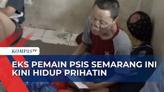Mantan Pemain PSIS Semarang Budiono Sutikno Kini Sakit dan Hidup Prihatin