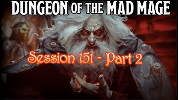 Dungeon of the Mad Mage - Session 151 - Part 2