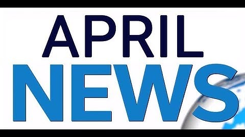 Watch the Latest April News Update