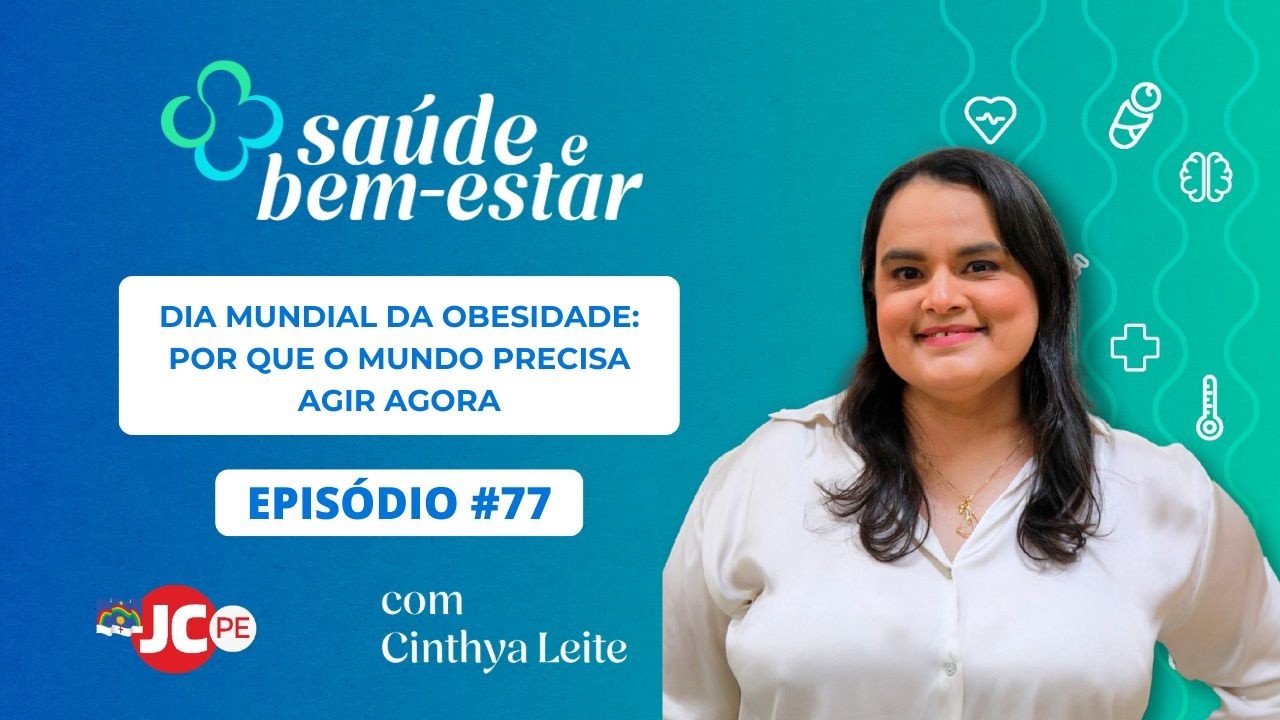 SAÚDE E BEM-ESTAR #77 | Dia Mundial da Obesidade: por que o mundo precisa agir agora
