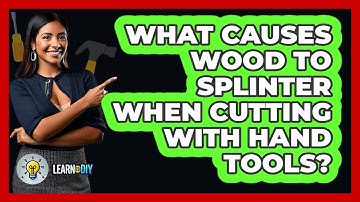 What Causes Wood To Splinter When Cutting With Hand Tools? - LearnToDIY360.com