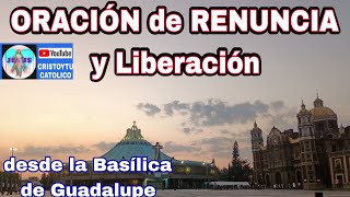 🔥 Oración de RENUNCIA y Liberación ✝️ desde la Basílica de Guadalupe screenshot 2