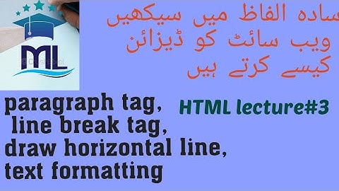 Paragraph and line break tag, horizontal line in html, text formatting in html.Lec#3 in urdu/Hindi