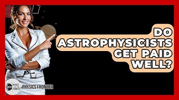 Do Astrophysicists Get Paid Well? - Physics Frontier