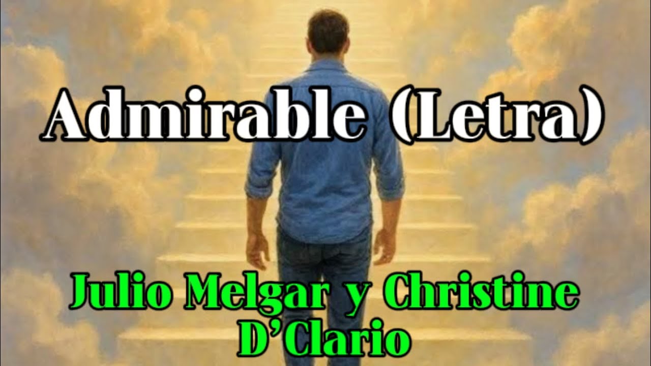 Admirable (Letra) - Julio Melgar y Christine D’Clario - YouTube