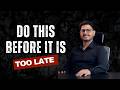 Do This Before It Is Too Late