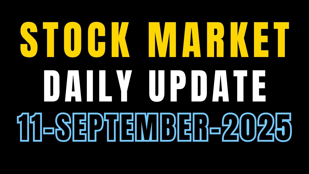 Daily Stock Market Update | 11-SEP-2025