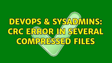 DevOps & SysAdmins: CRC error in several compressed files