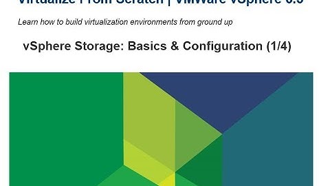 Virtualize From Scratch: vSphere Storage & Configuration (1/4)